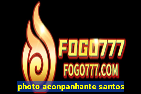 photo aconpanhante santos